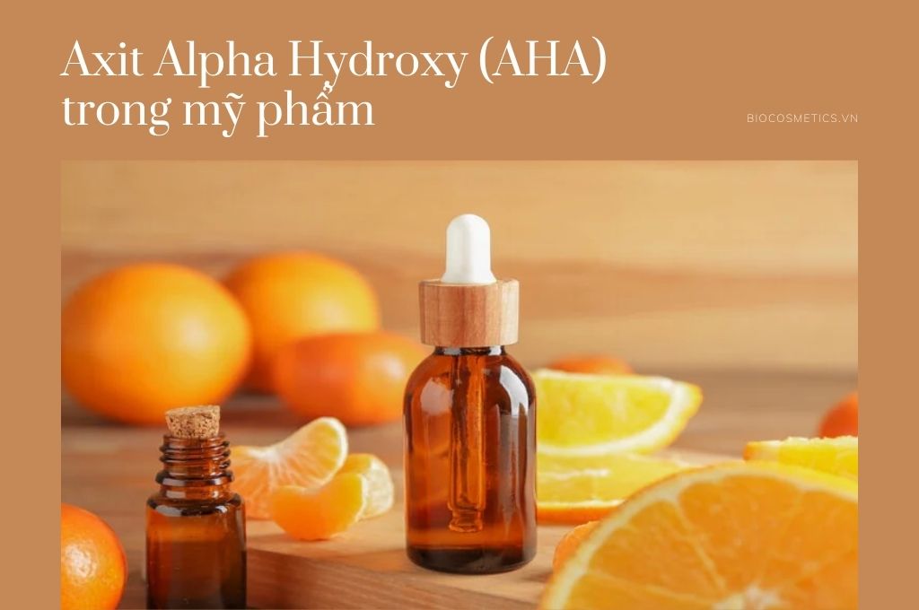 Axit Alpha Hydroxy (AHA) trong mỹ phẩm - Bio cosmetics Mỹ Phẩm Sạch