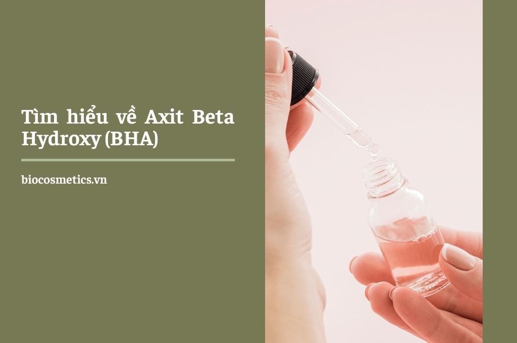 Tìm hiểu về Axit Beta Hydroxy (BHA) – Bio cosmetics Mỹ Phẩm Sạch